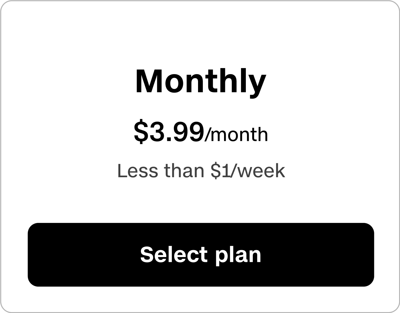 Monthly plan is $3.99/month, which is less than $1/week