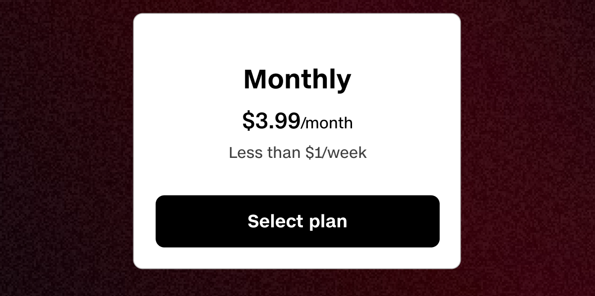 Monthly plan is $3.99/month, which equals less than $1/week.
