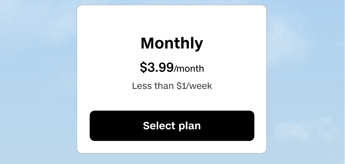Monthly plan is $3.99/month, which equals less than $1/week.
