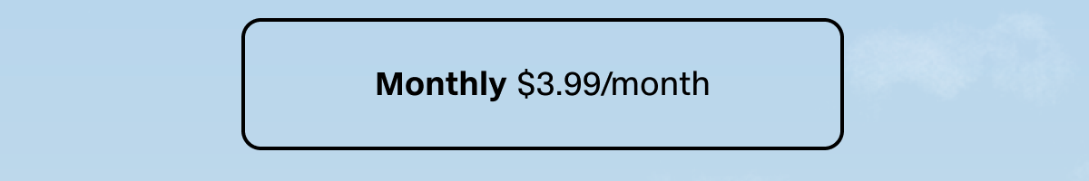 Monthly plan is $3.99/month, which equals less than $1/week.