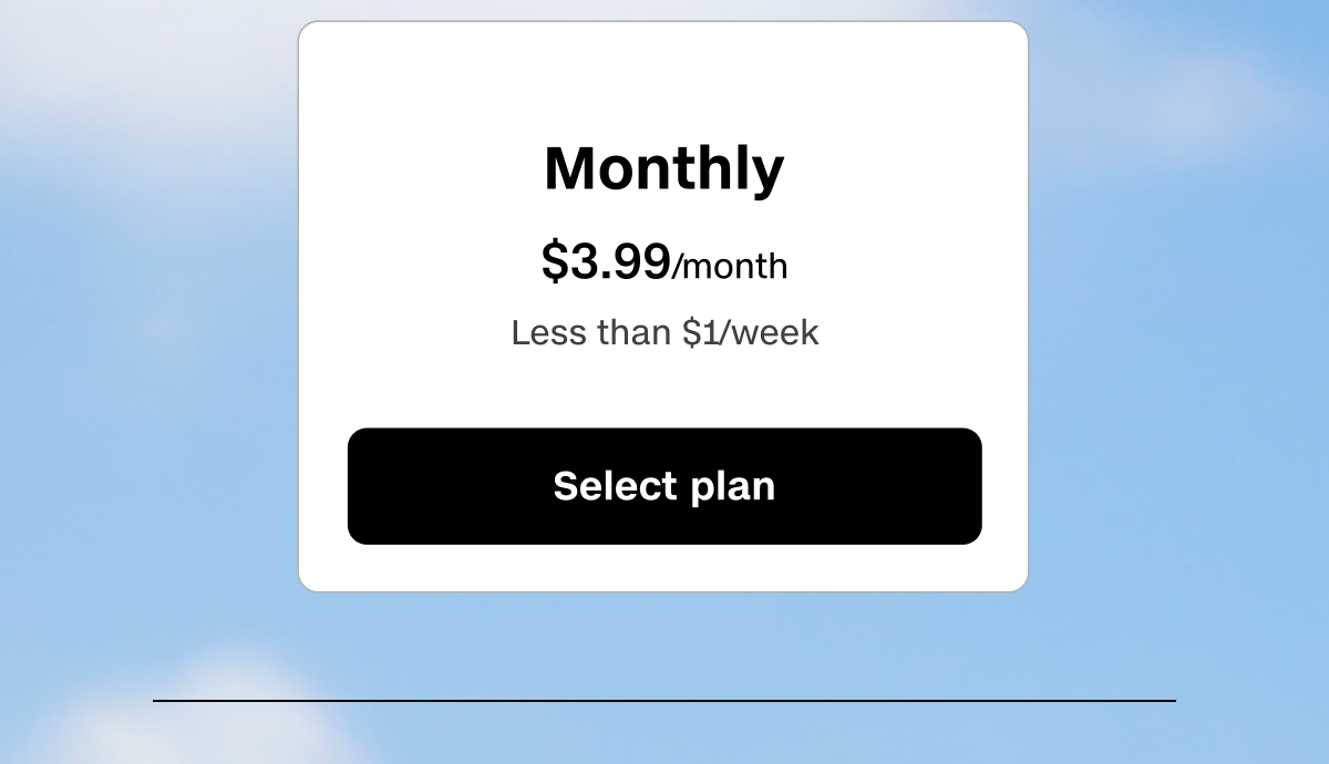 Monthly plan is $3.99/month, which equals less than $1/week.